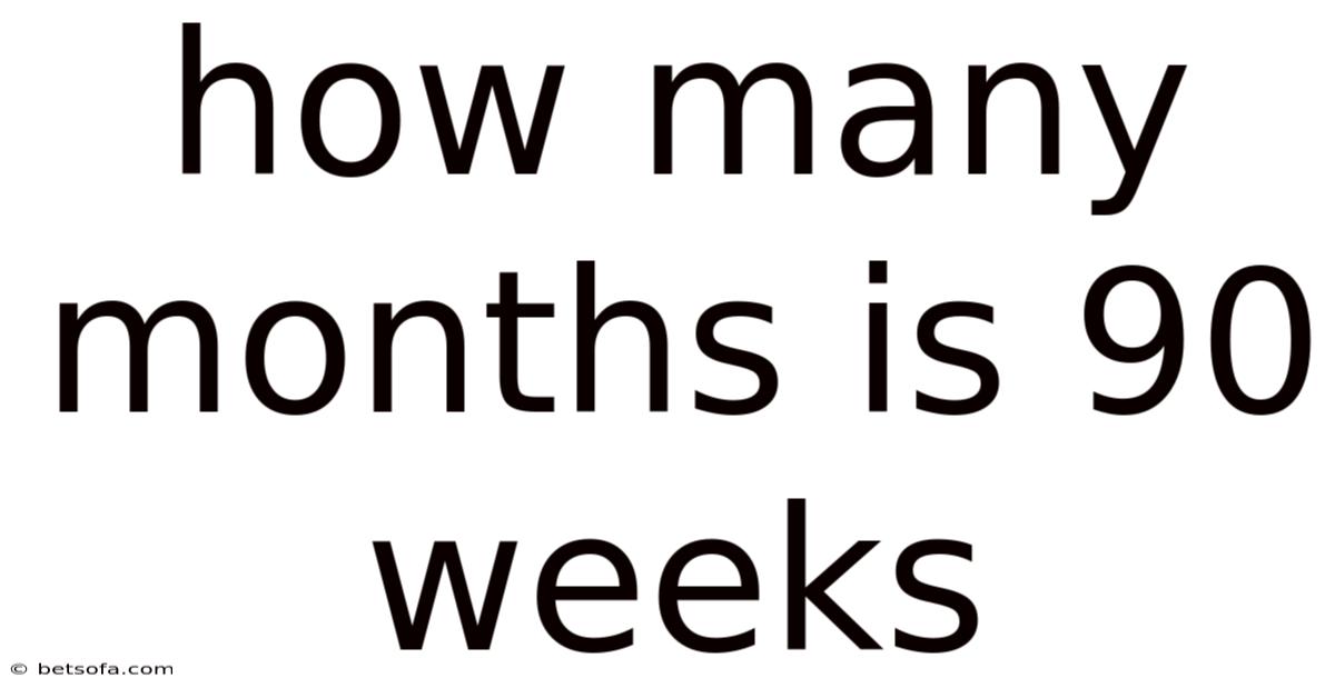 How Many Months Is 90 Weeks