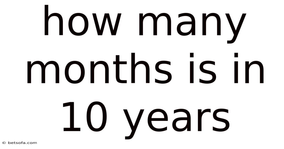 How Many Months Is In 10 Years