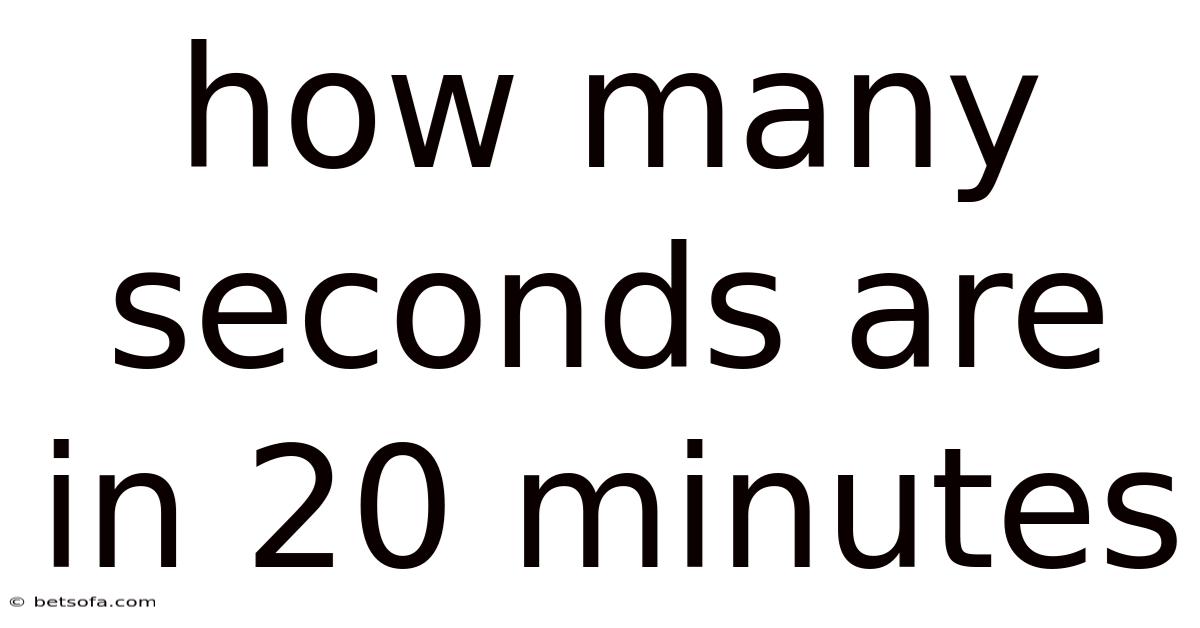 How Many Seconds Are In 20 Minutes
