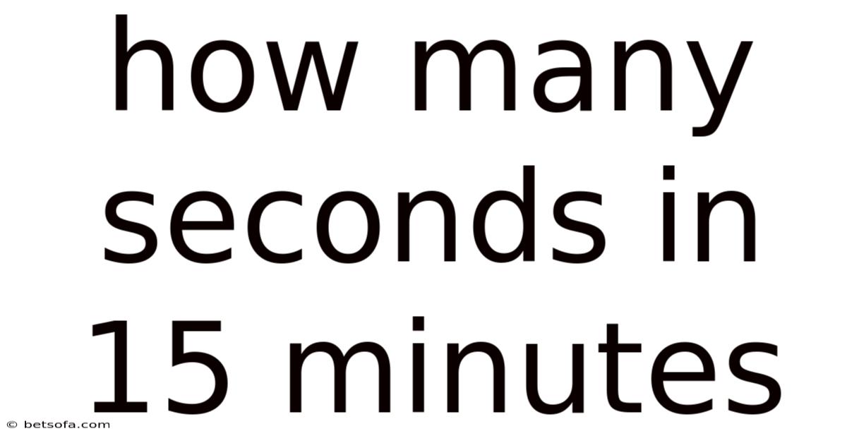 How Many Seconds In 15 Minutes