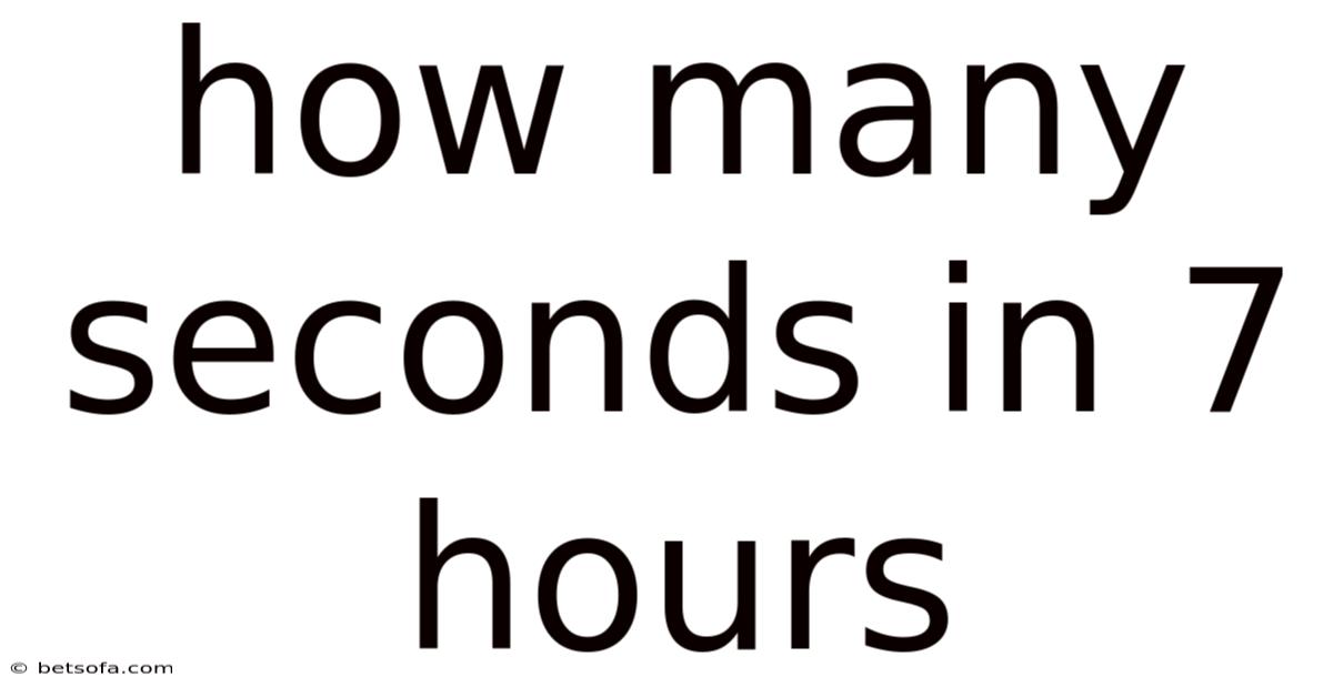 How Many Seconds In 7 Hours