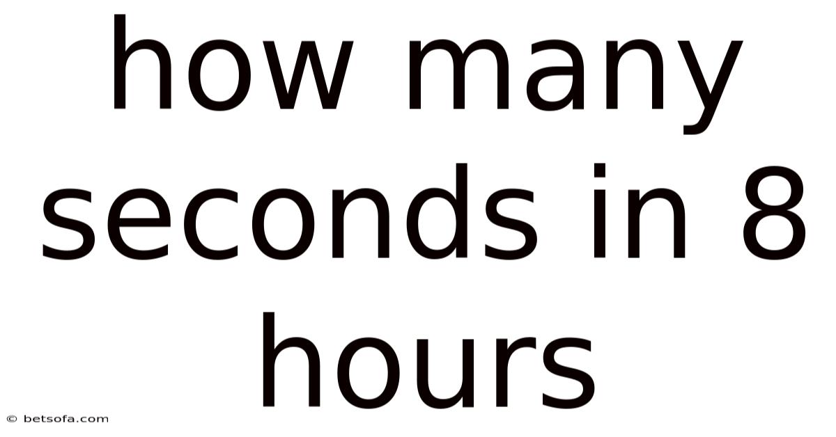 How Many Seconds In 8 Hours
