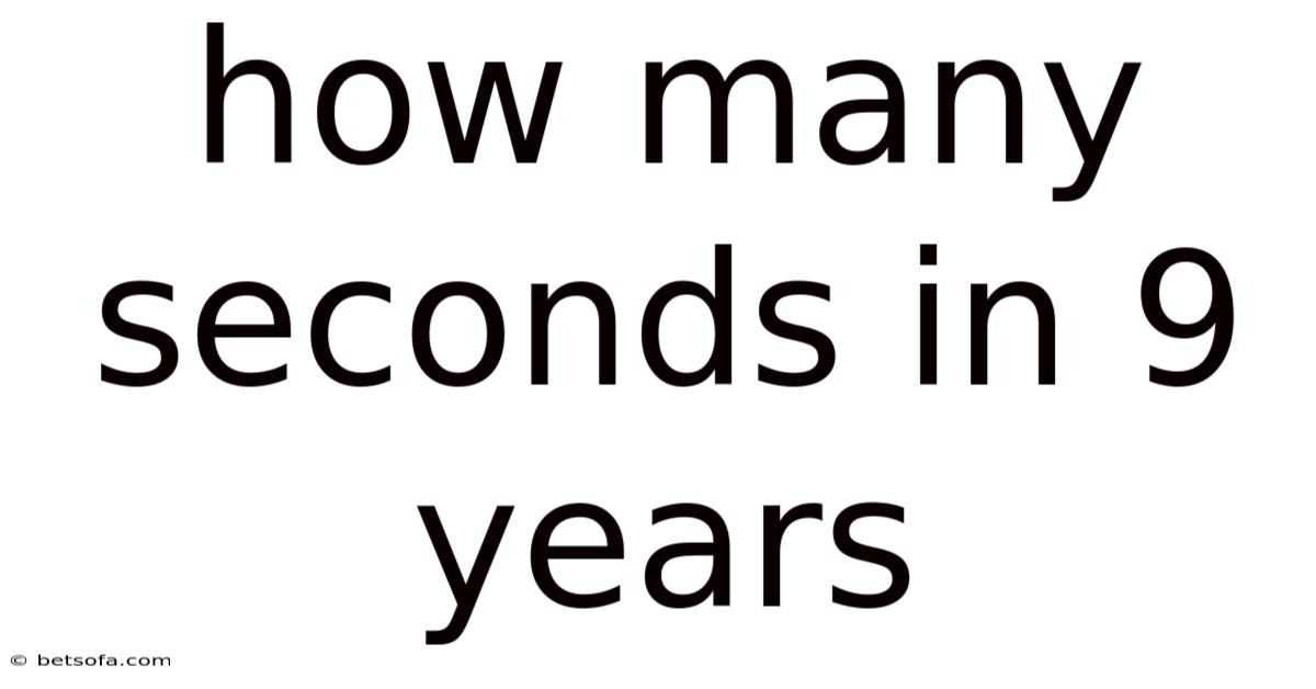 How Many Seconds In 9 Years