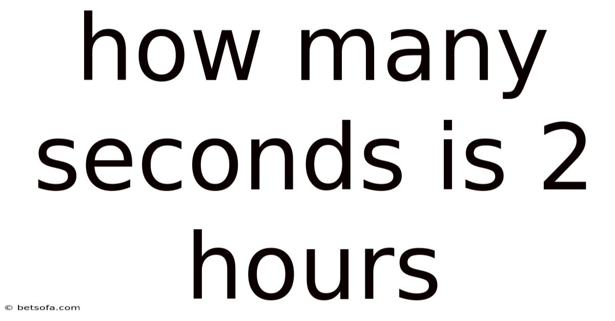 How Many Seconds Is 2 Hours