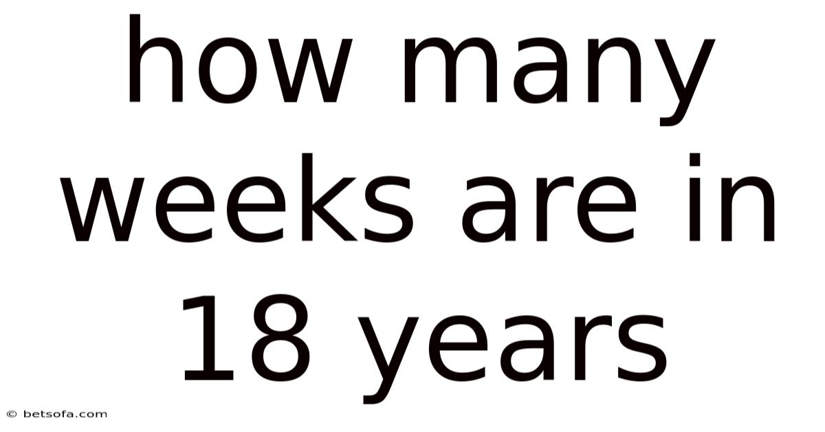 How Many Weeks Are In 18 Years