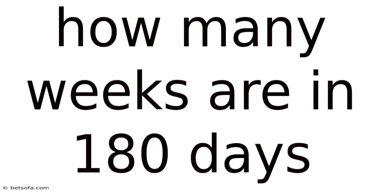 How Many Weeks Are In 180 Days