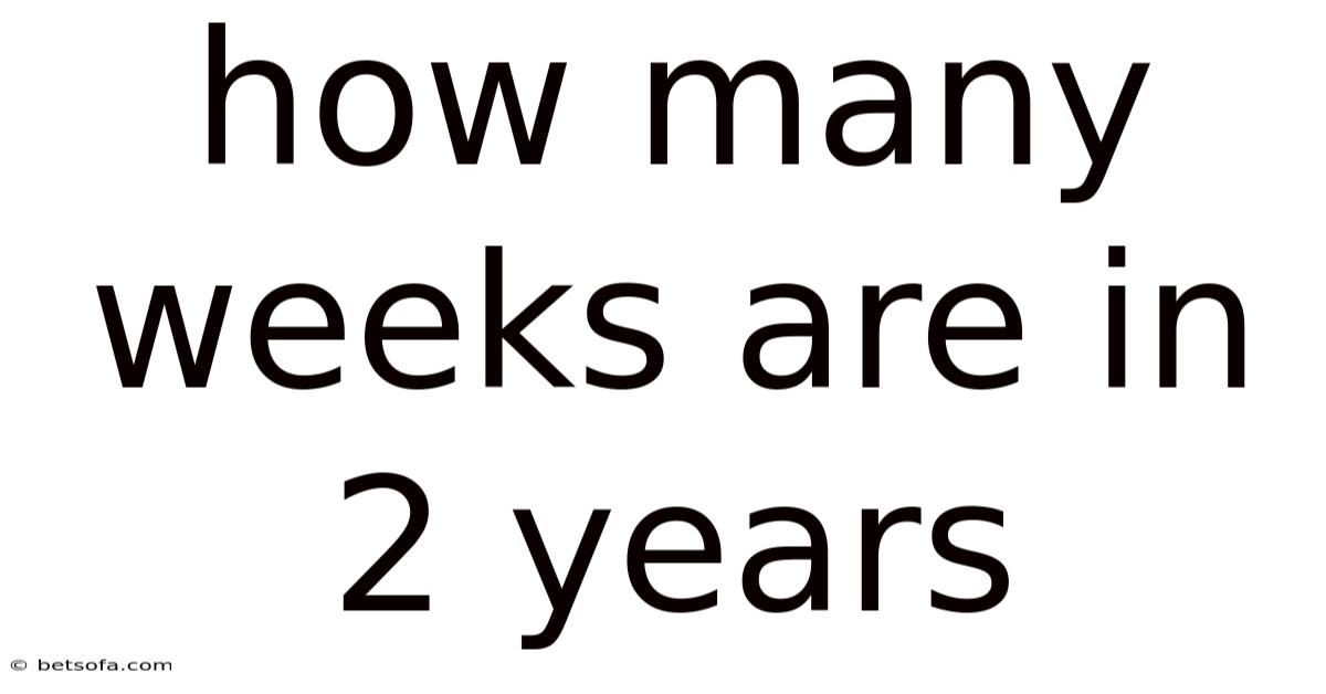 How Many Weeks Are In 2 Years