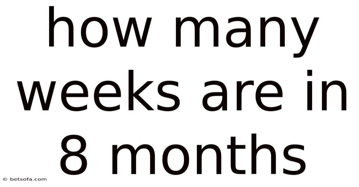 How Many Weeks Are In 8 Months
