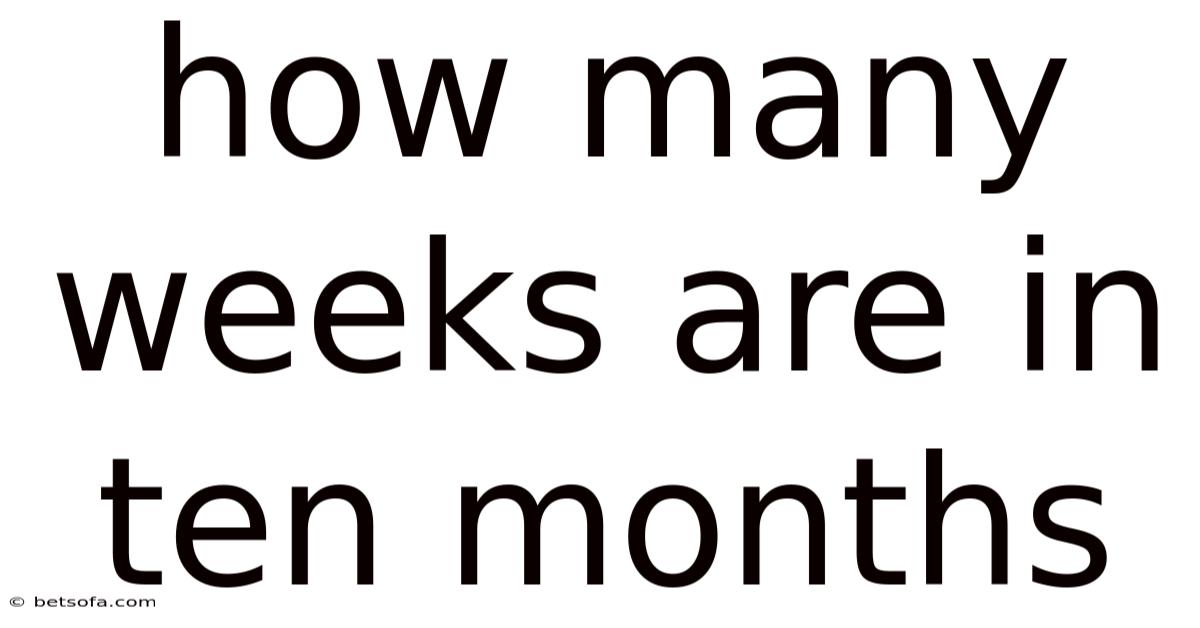 How Many Weeks Are In Ten Months