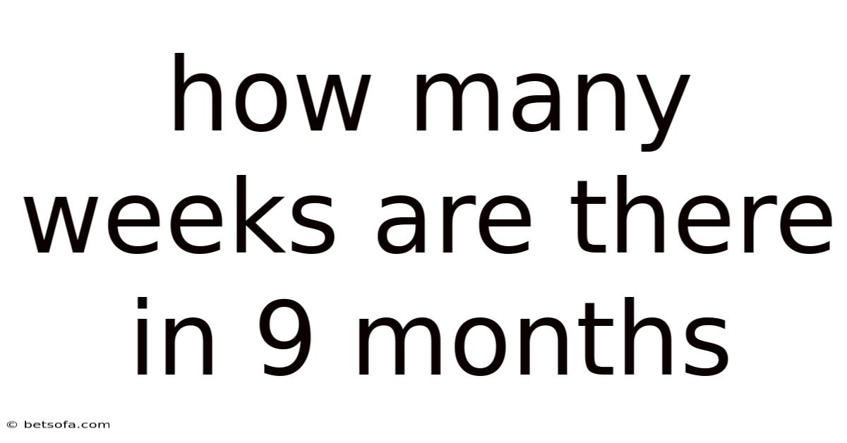How Many Weeks Are There In 9 Months