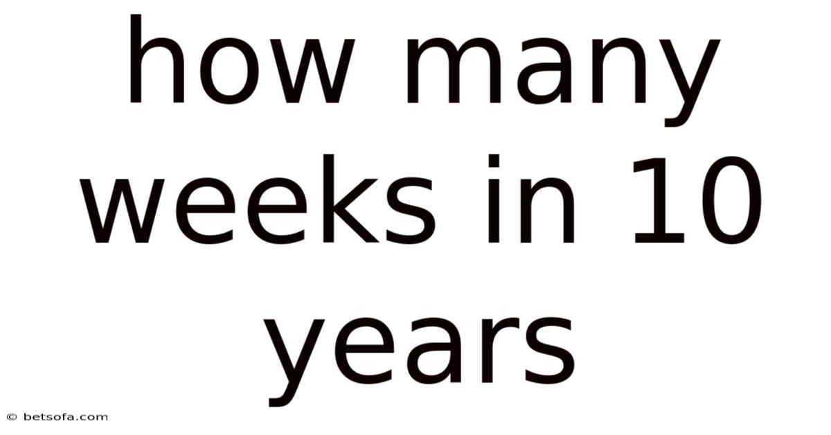 How Many Weeks In 10 Years