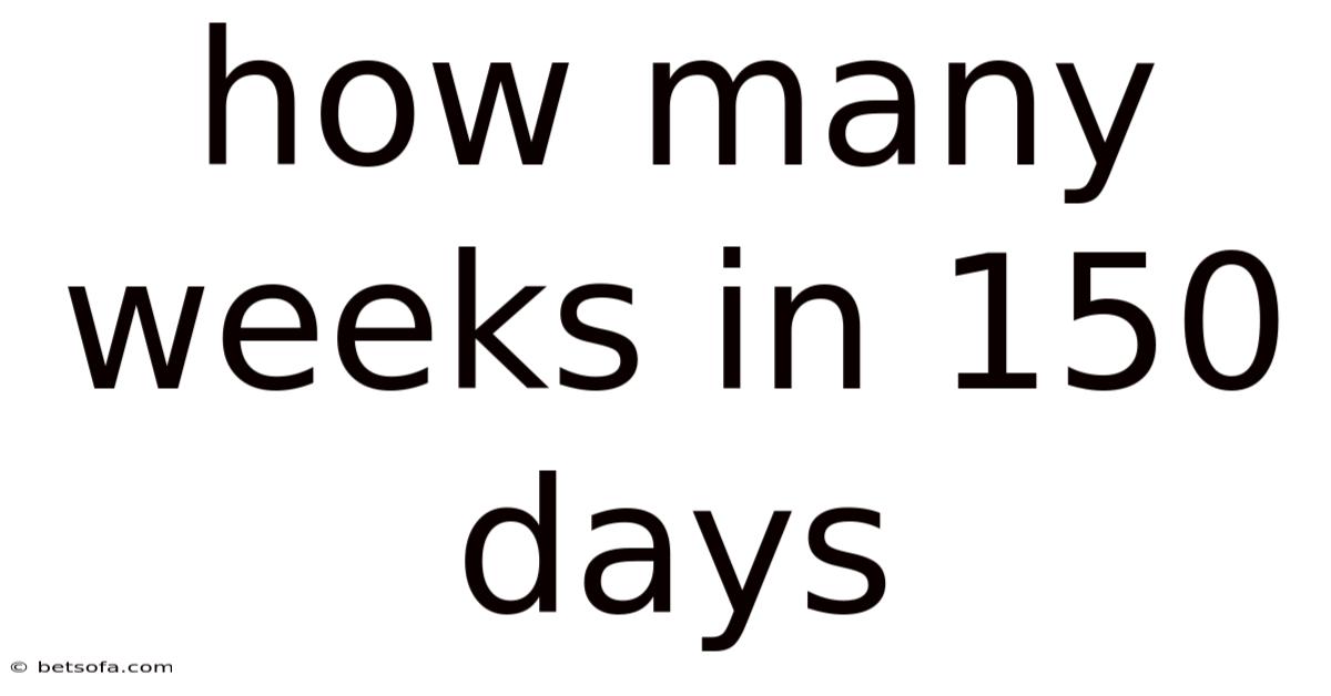 How Many Weeks In 150 Days
