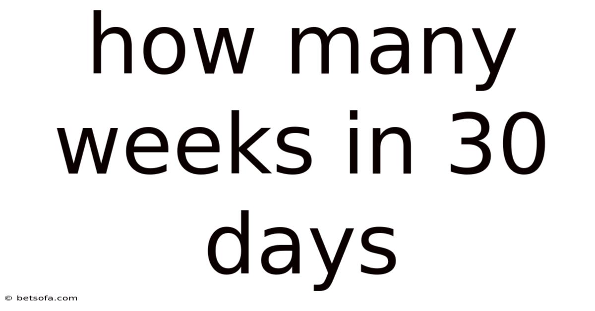How Many Weeks In 30 Days