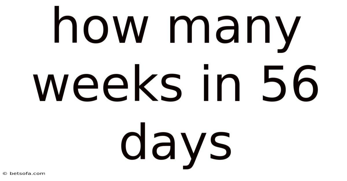 How Many Weeks In 56 Days