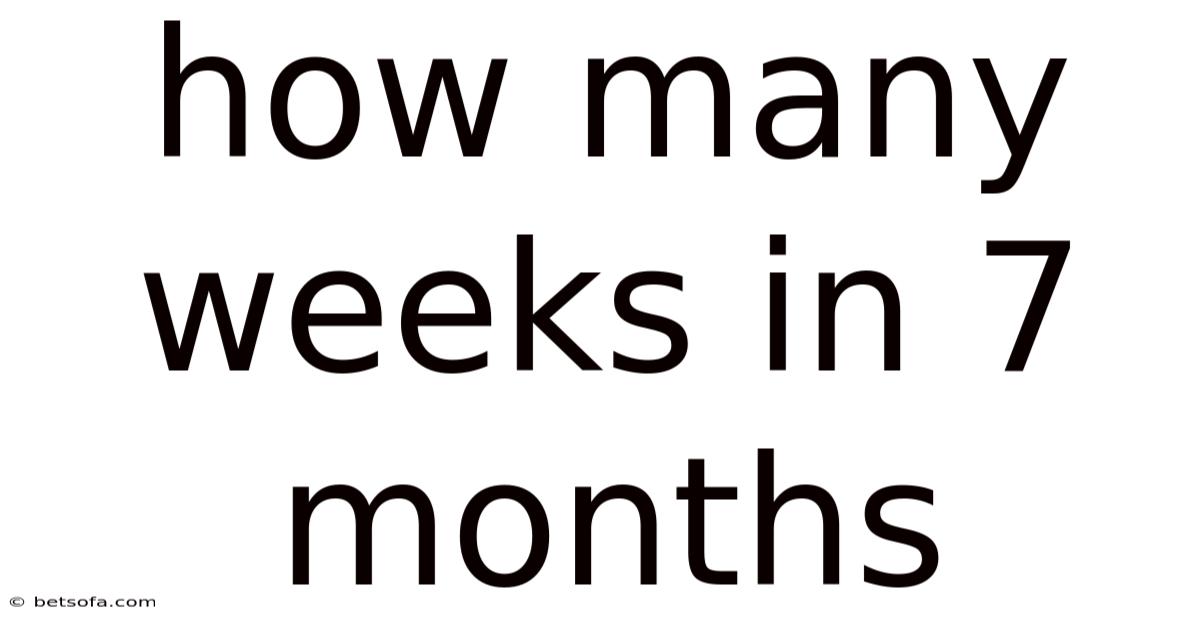 How Many Weeks In 7 Months