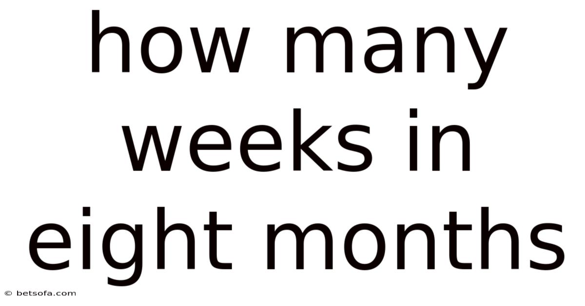 How Many Weeks In Eight Months