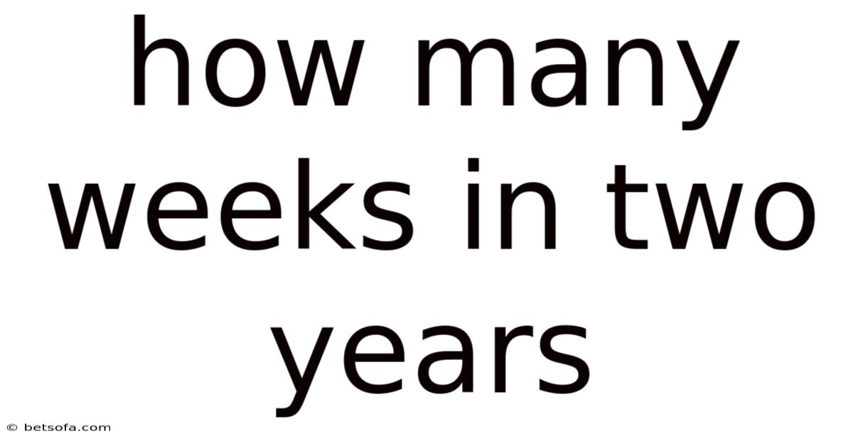 How Many Weeks In Two Years