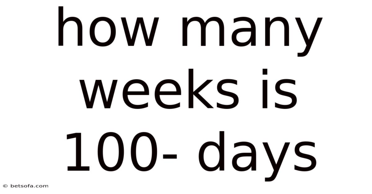 How Many Weeks Is 100- Days