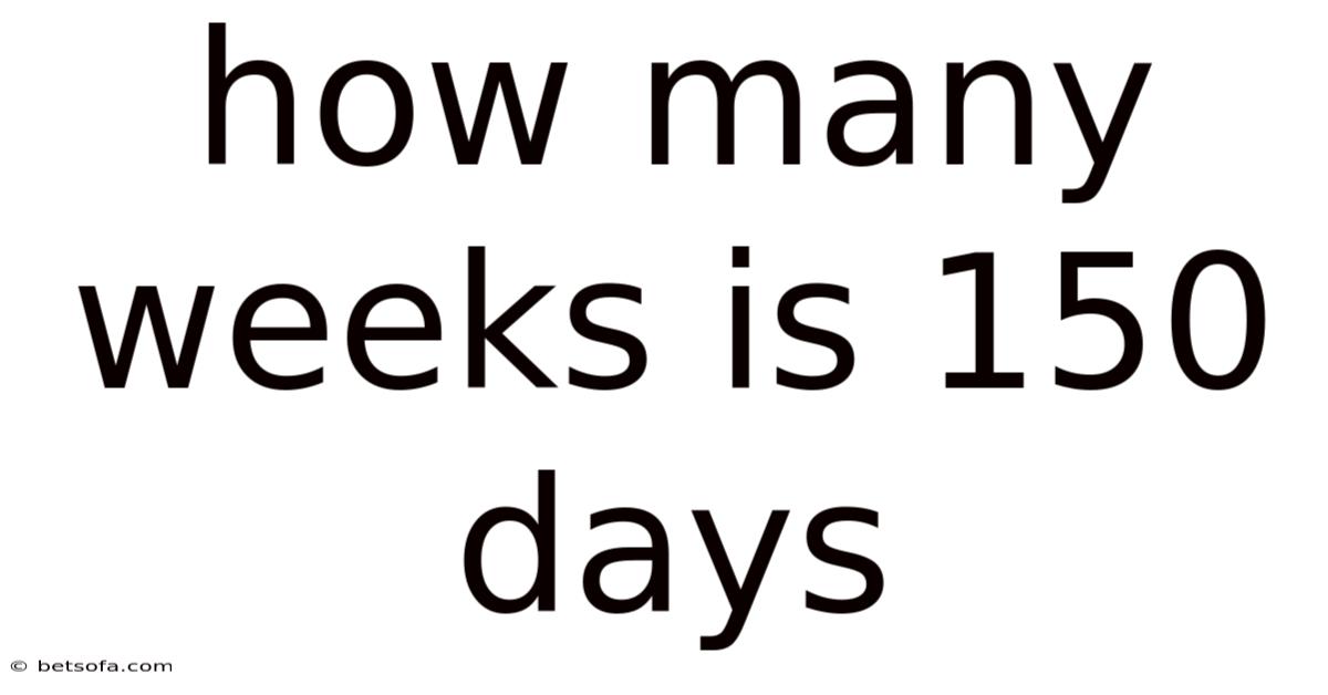 How Many Weeks Is 150 Days