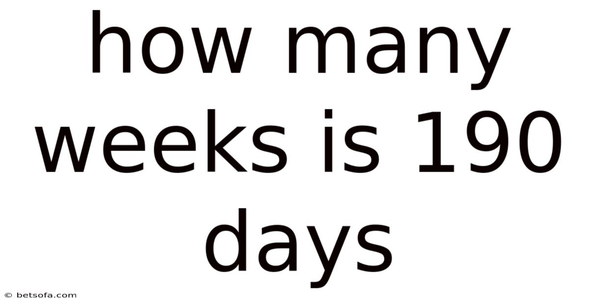 How Many Weeks Is 190 Days