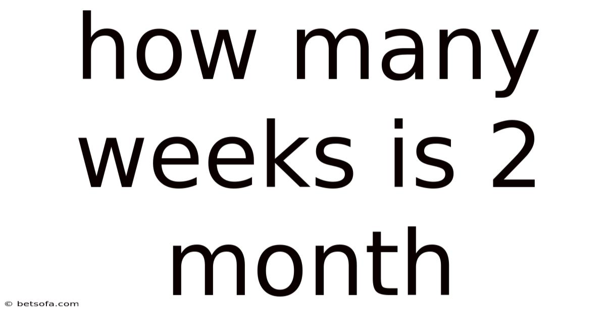 How Many Weeks Is 2 Month