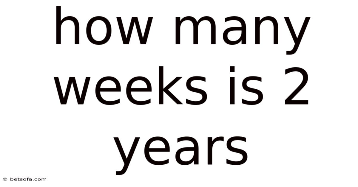 How Many Weeks Is 2 Years