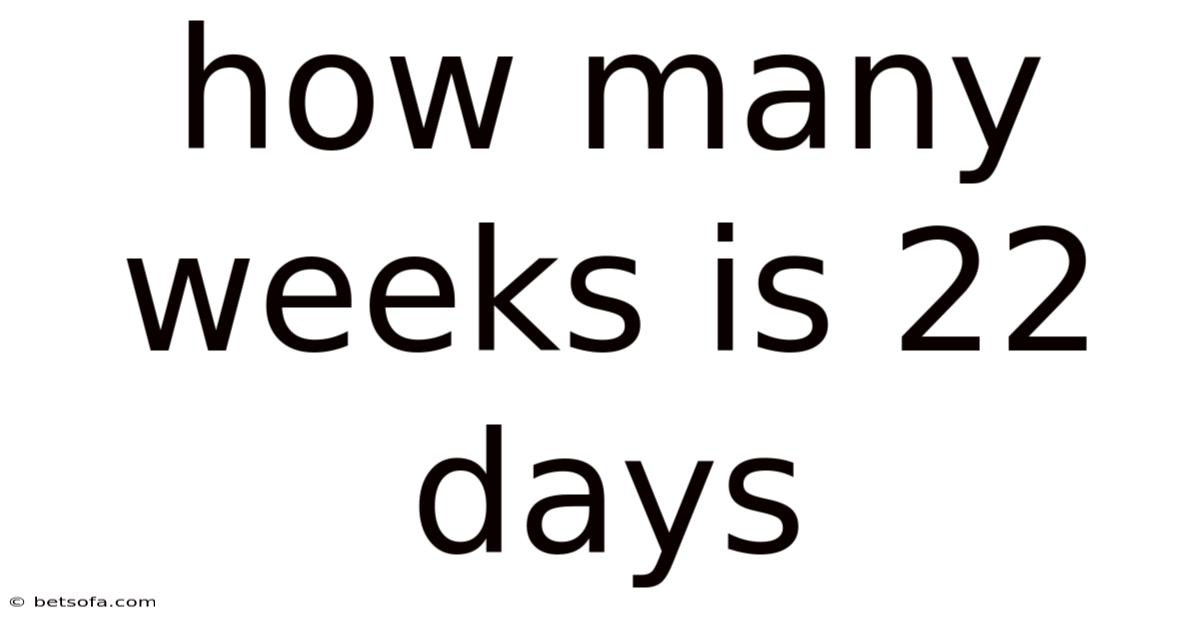 How Many Weeks Is 22 Days
