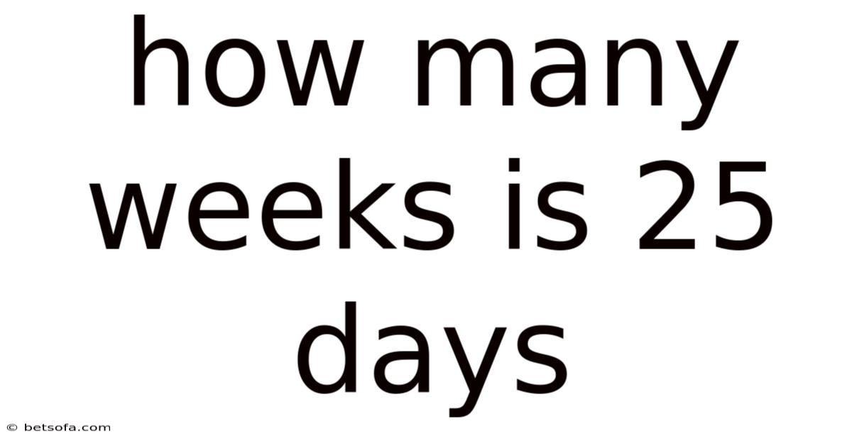 How Many Weeks Is 25 Days