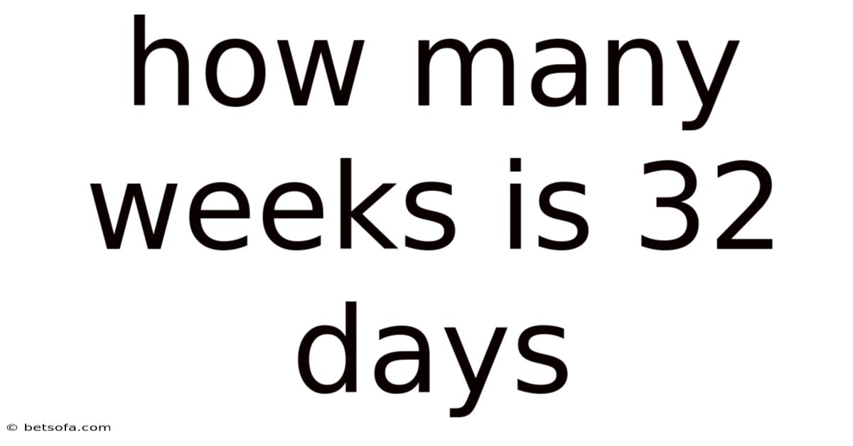 How Many Weeks Is 32 Days