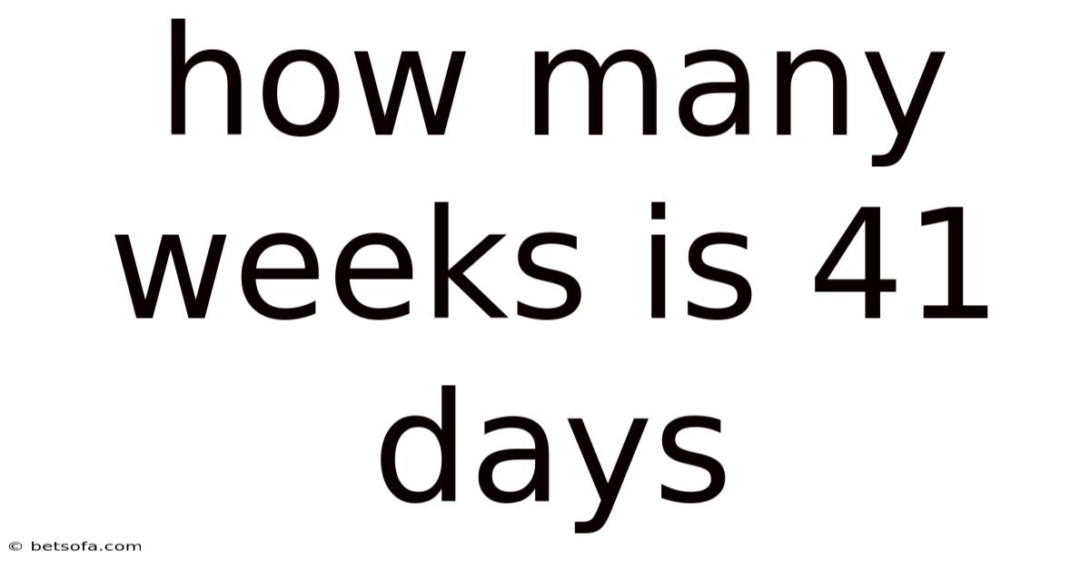 How Many Weeks Is 41 Days