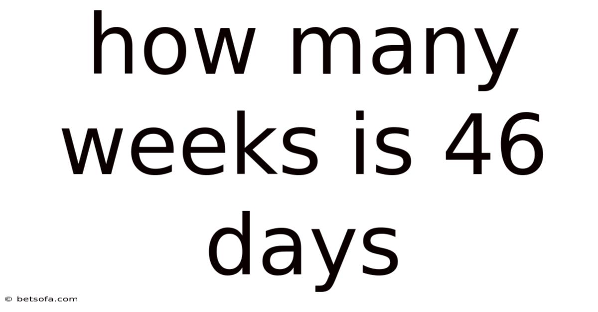 How Many Weeks Is 46 Days