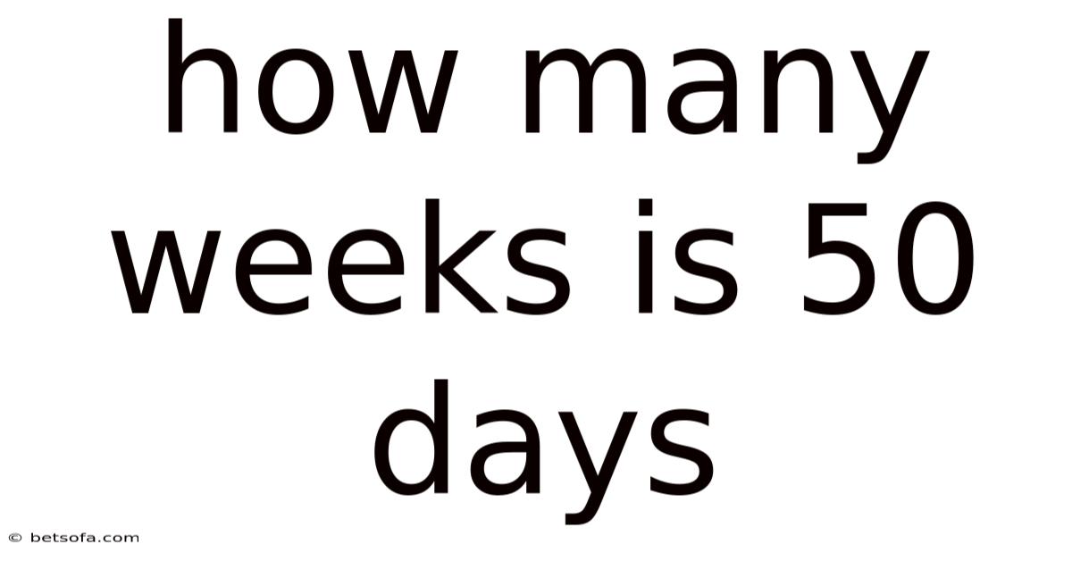 How Many Weeks Is 50 Days