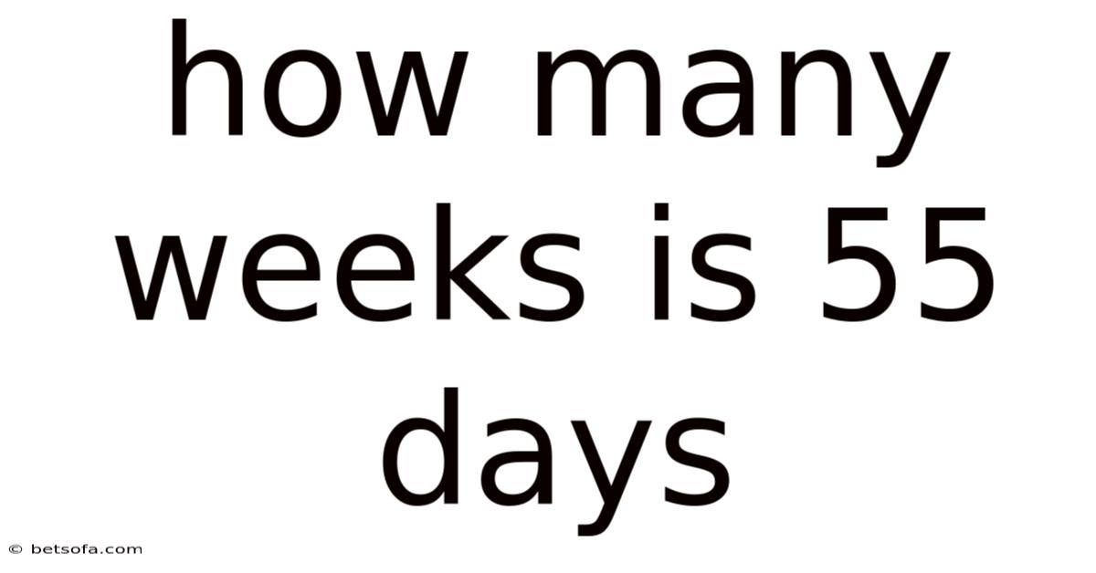 How Many Weeks Is 55 Days