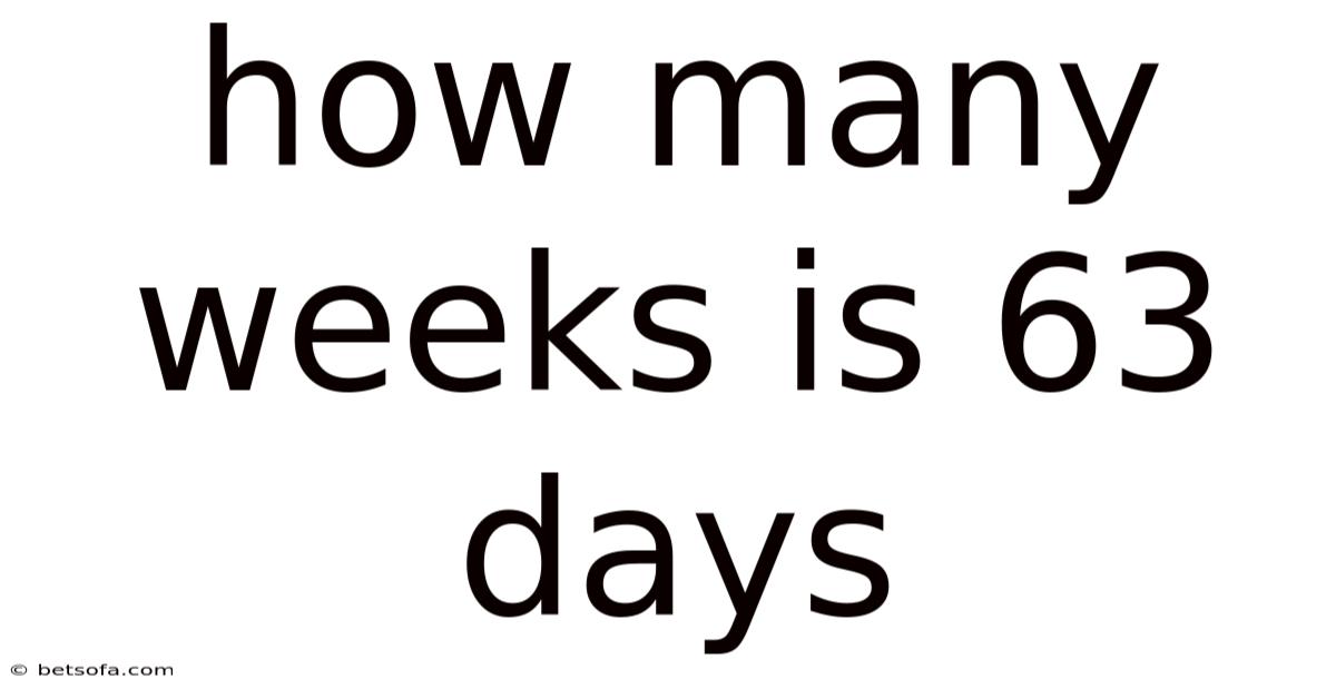 How Many Weeks Is 63 Days