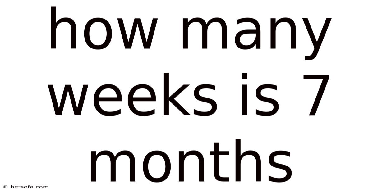How Many Weeks Is 7 Months