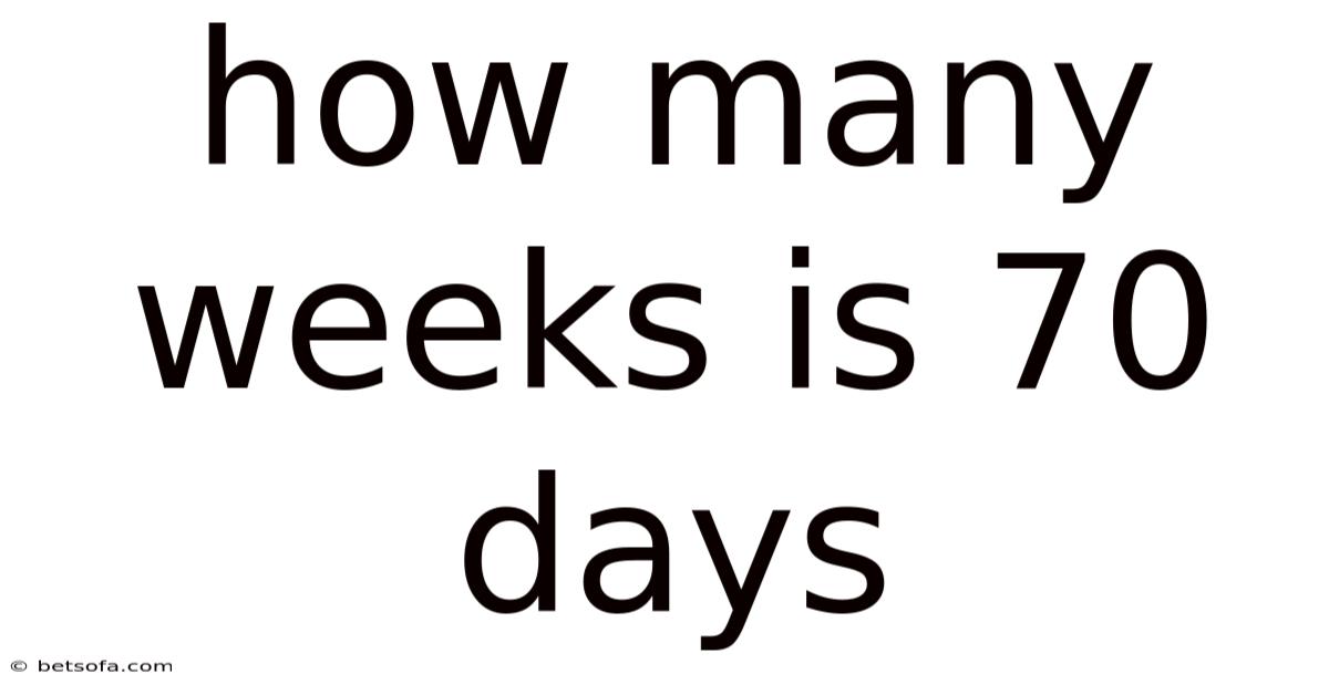 How Many Weeks Is 70 Days