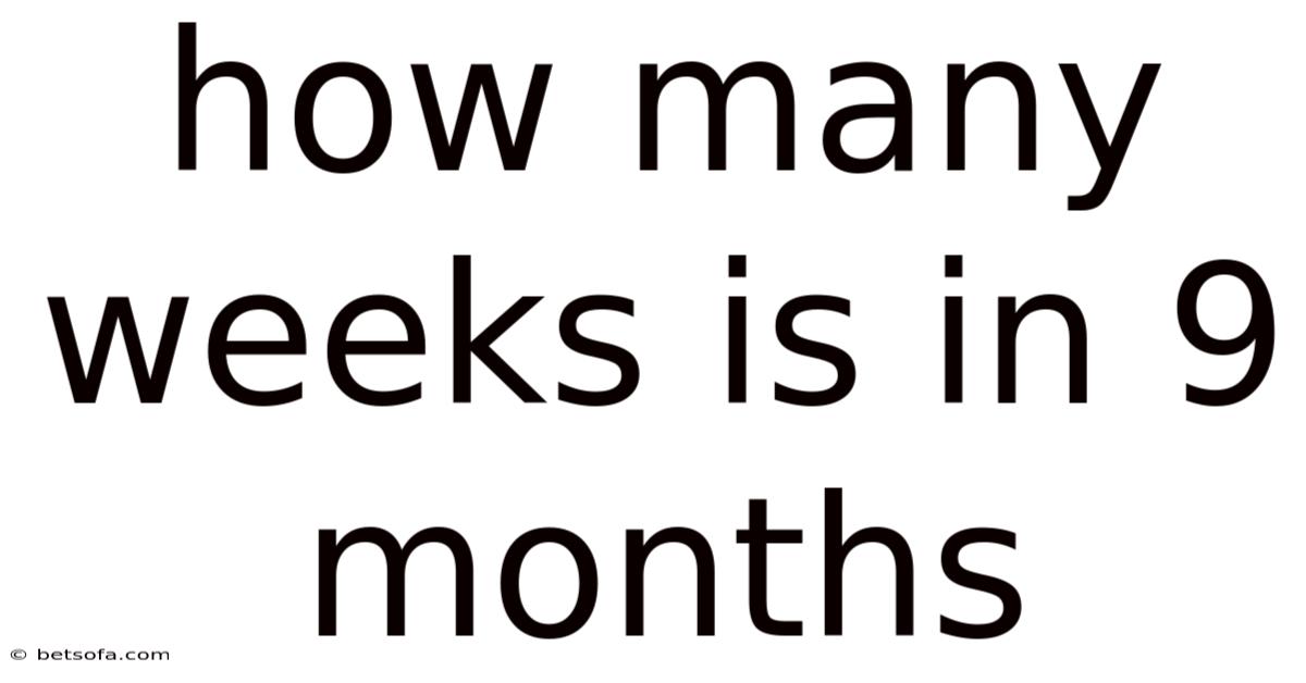 How Many Weeks Is In 9 Months