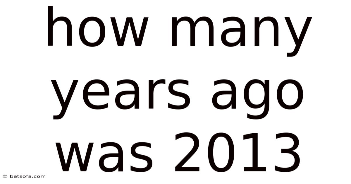 How Many Years Ago Was 2013