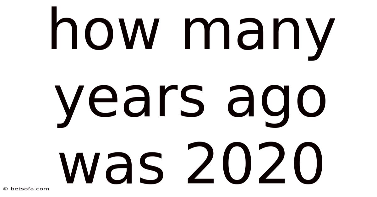 How Many Years Ago Was 2020