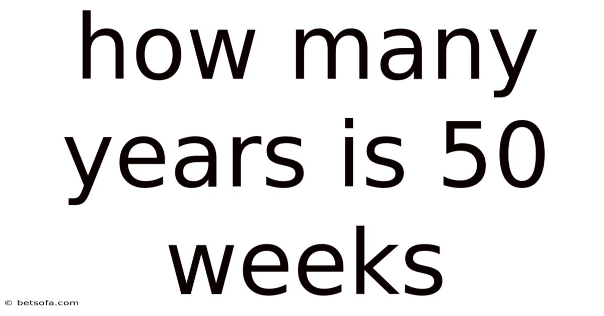 How Many Years Is 50 Weeks