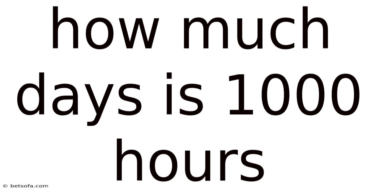 How Much Days Is 1000 Hours