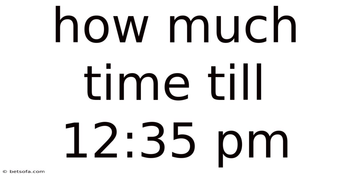 How Much Time Till 12:35 Pm