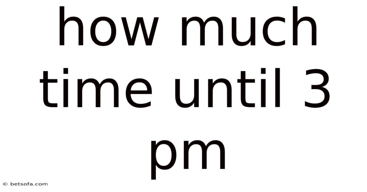 How Much Time Until 3 Pm