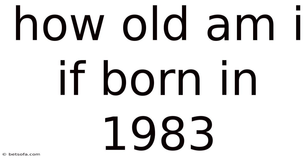 How Old Am I If Born In 1983