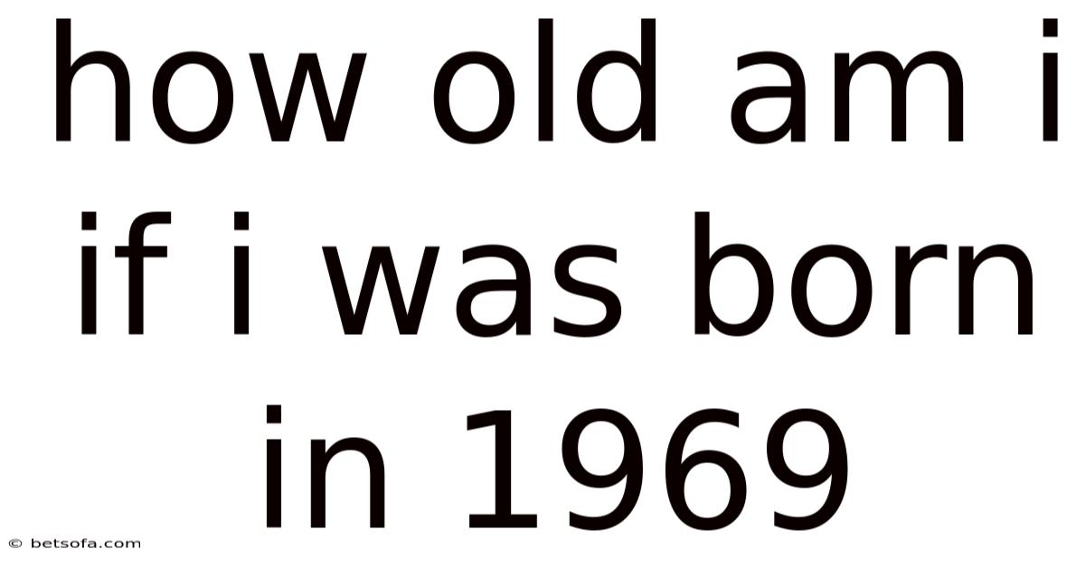 How Old Am I If I Was Born In 1969