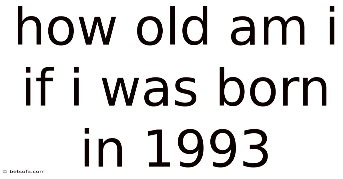 How Old Am I If I Was Born In 1993