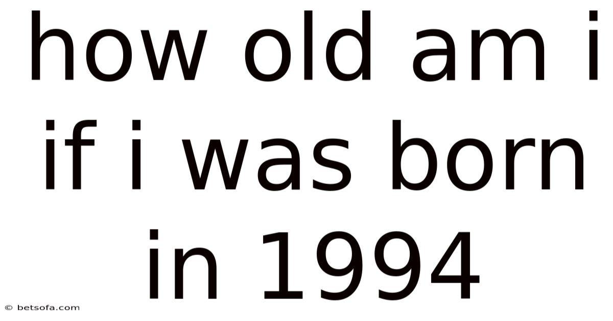 How Old Am I If I Was Born In 1994