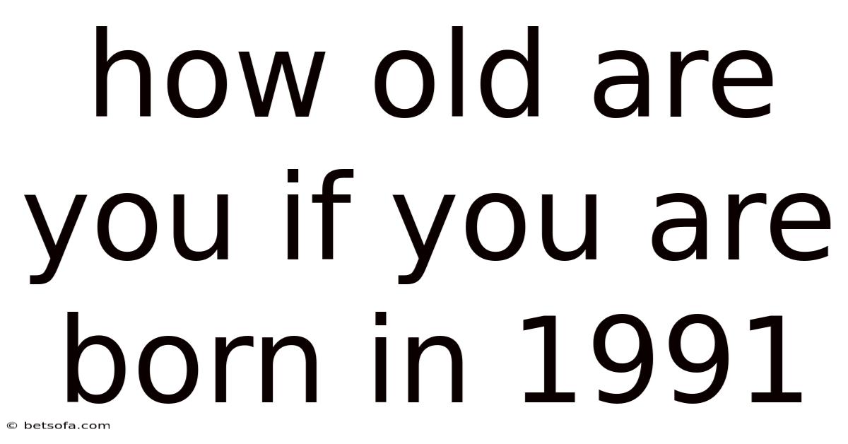 How Old Are You If You Are Born In 1991