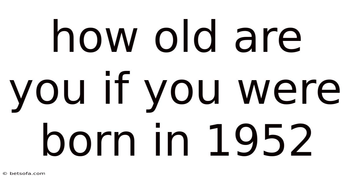 How Old Are You If You Were Born In 1952