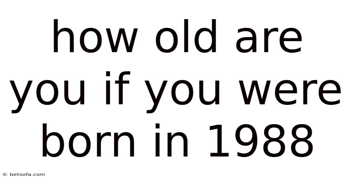 How Old Are You If You Were Born In 1988